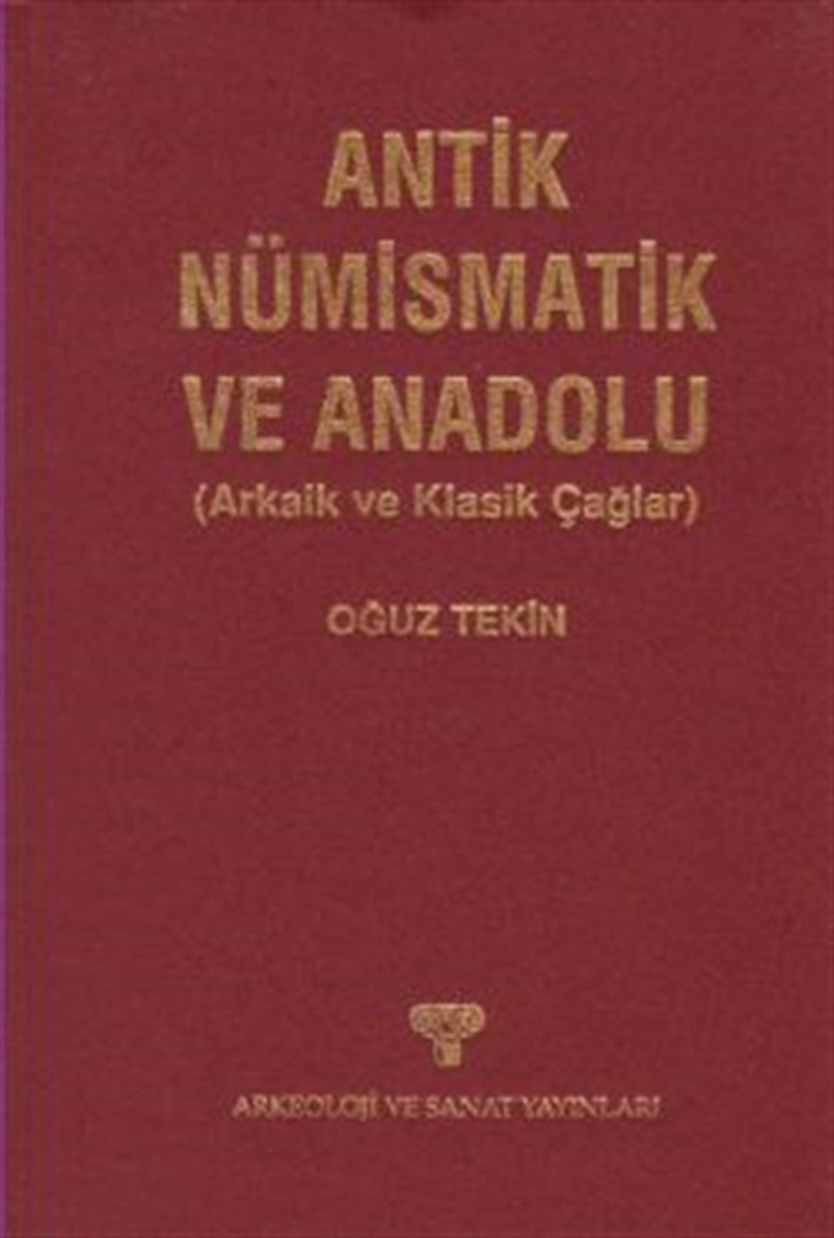 Antik Nümismatik ve Anadolu : Arkaik ve Klasik Çağlar
