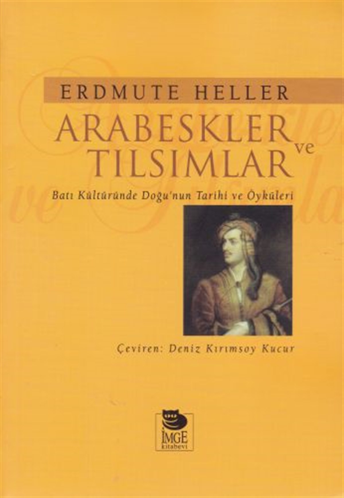 Arabeskler ve Tılsımlar Batı Kültüründe Doğu’nun Tarihi ve Öyküleri