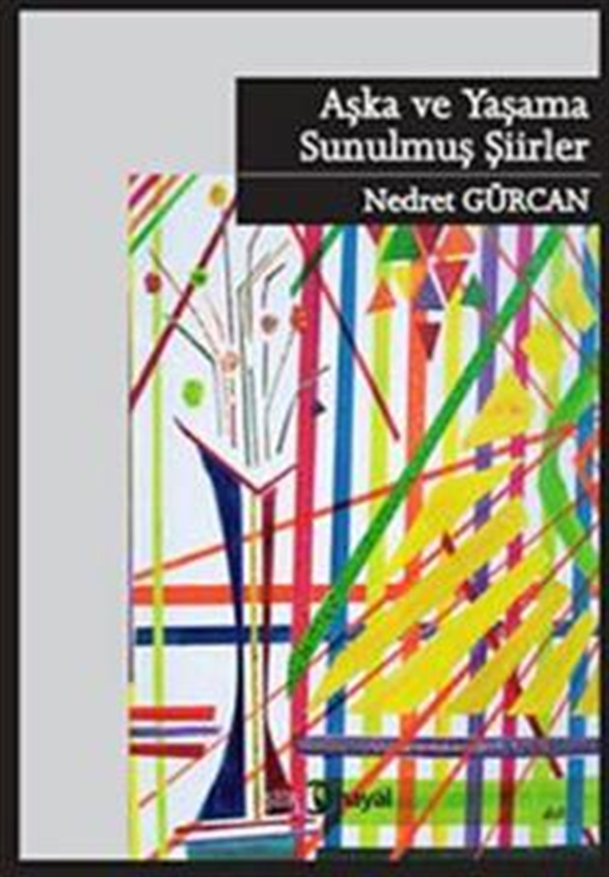Aşka ve Yaşama Sunulmuş Şiirler