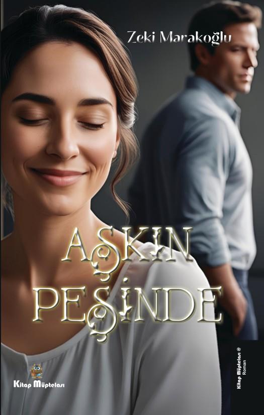 Aşkın Peşinde , Zeki Marakoğlu , Kitap Müptelası Yayınları , 9786256225244 ,