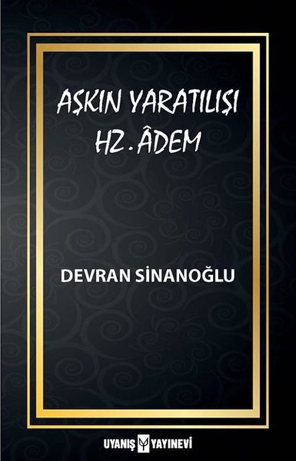 Aşkın Yaratılışı “Hz. Âdem” , Devran Sinanoğlu , Uyanış Yayınevi , 9786257175180 ,