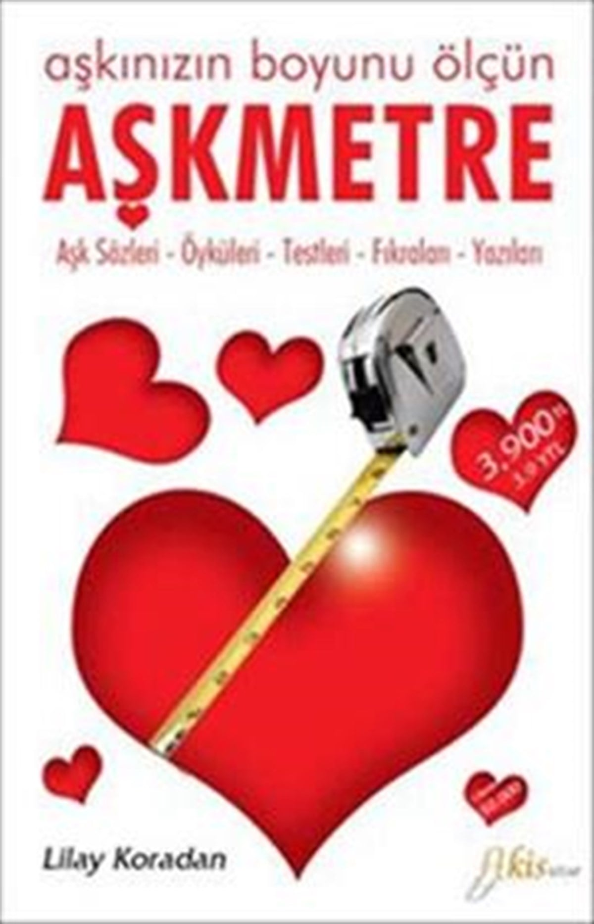 Aşkmetre Aşkınızın Boyunu Ölçün! Aşk Sözleri, Öyküleri, Testleri, Fıkraları, Yazıları