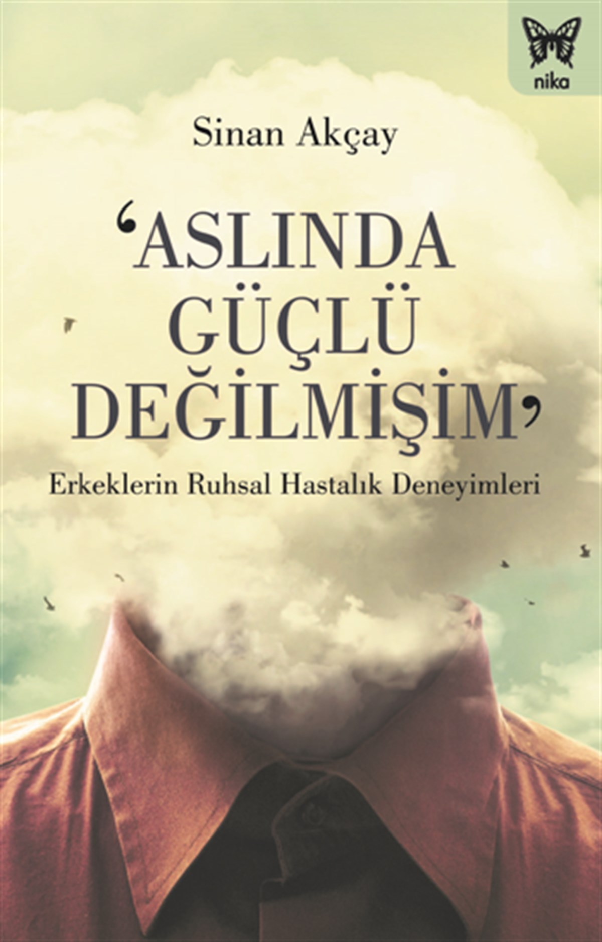 ‘Aslında Güçlü Değilmişim’: Erkeklerin Ruhsal Hastalık Deneyimleri
