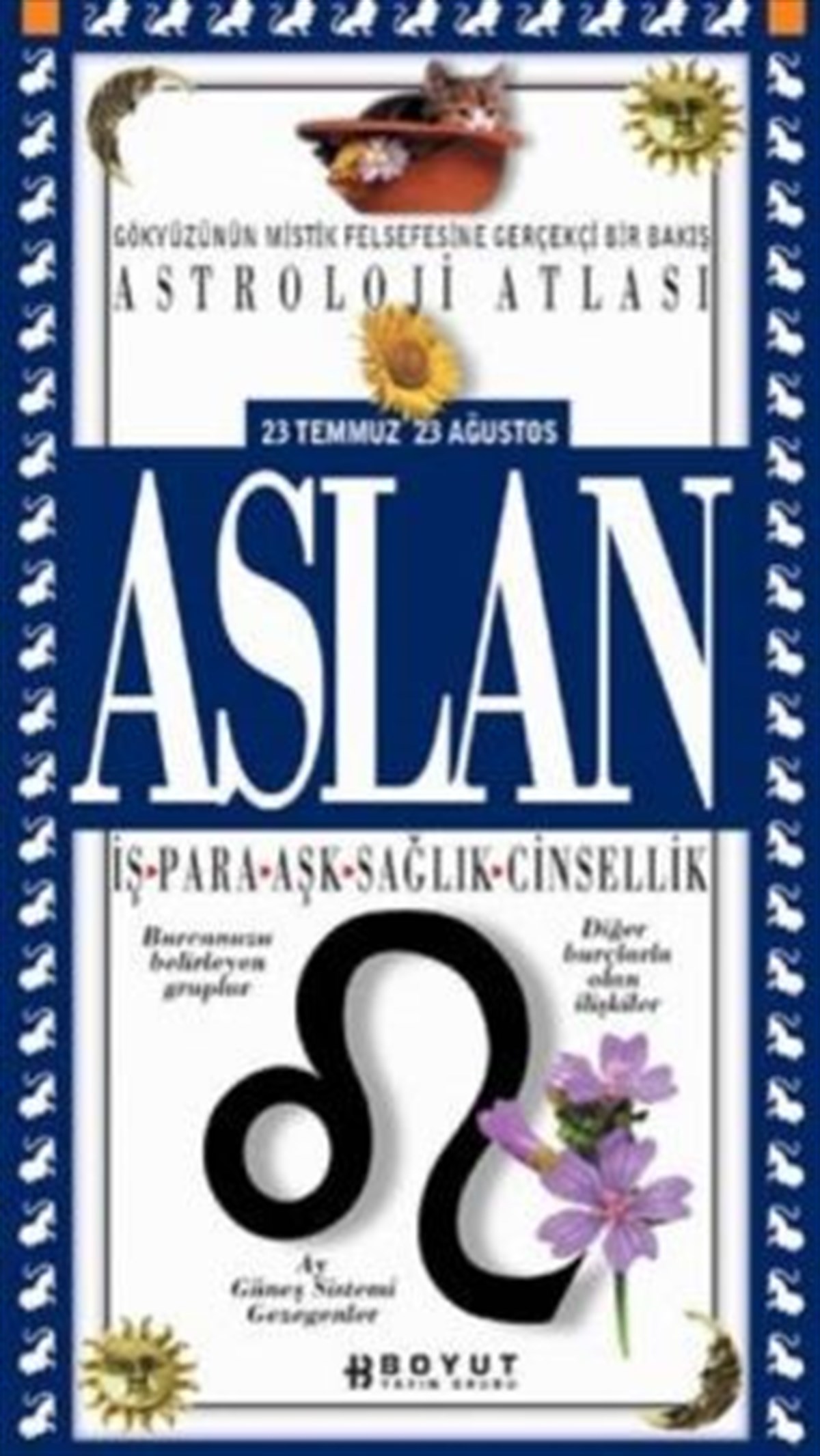 Astroloji Atlası Aslan 23 Temmuz / 23 Ağustos İş - Para - Aşk - Sağlık - Cinsellik