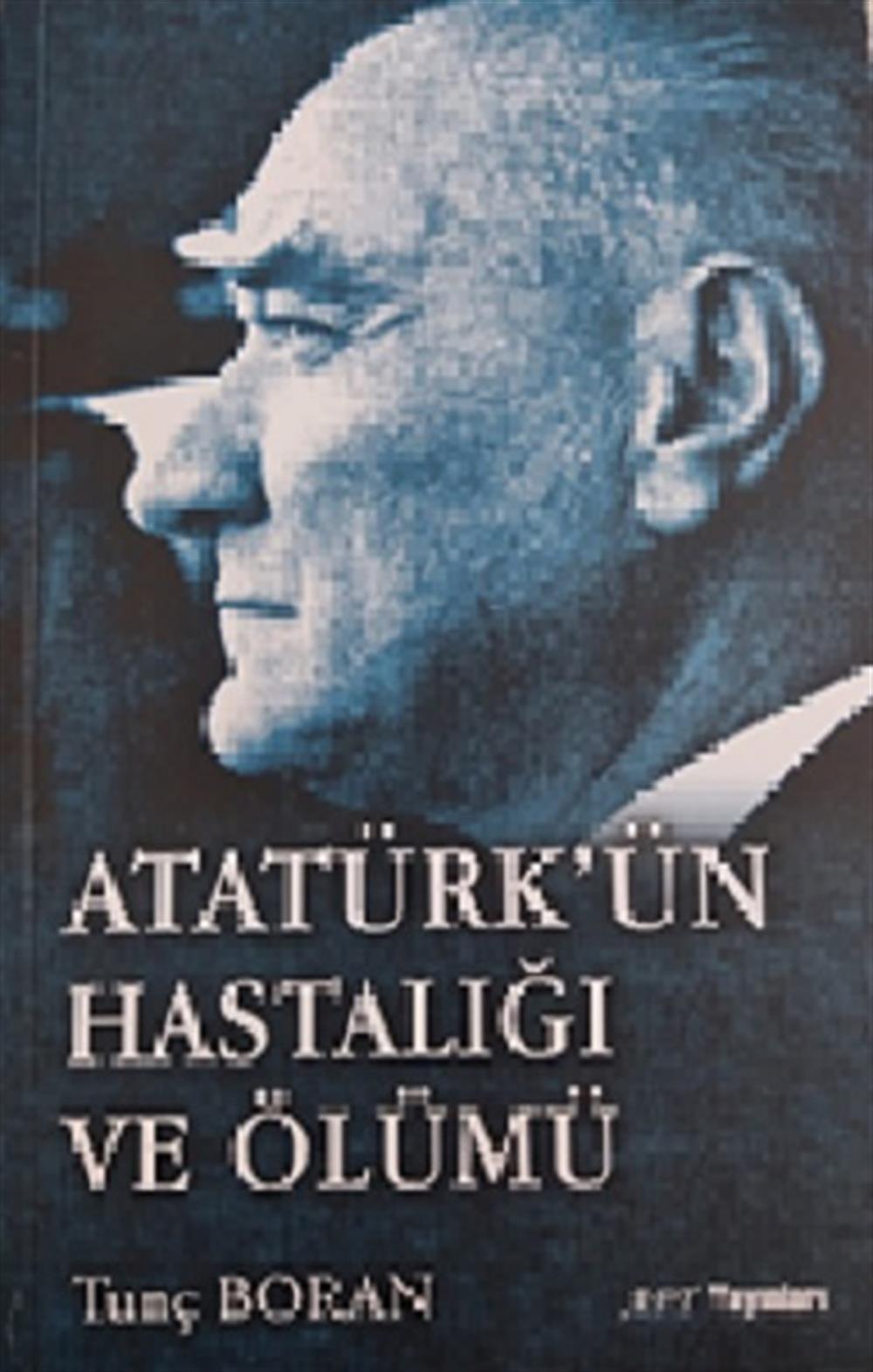 Atatürk’ün Hastalığı ve Ölümü