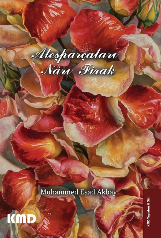 Ateşparçaları Nârı Firak , Muhammed Esat Akbay , KMD Yayınları , 9786256113329 ,