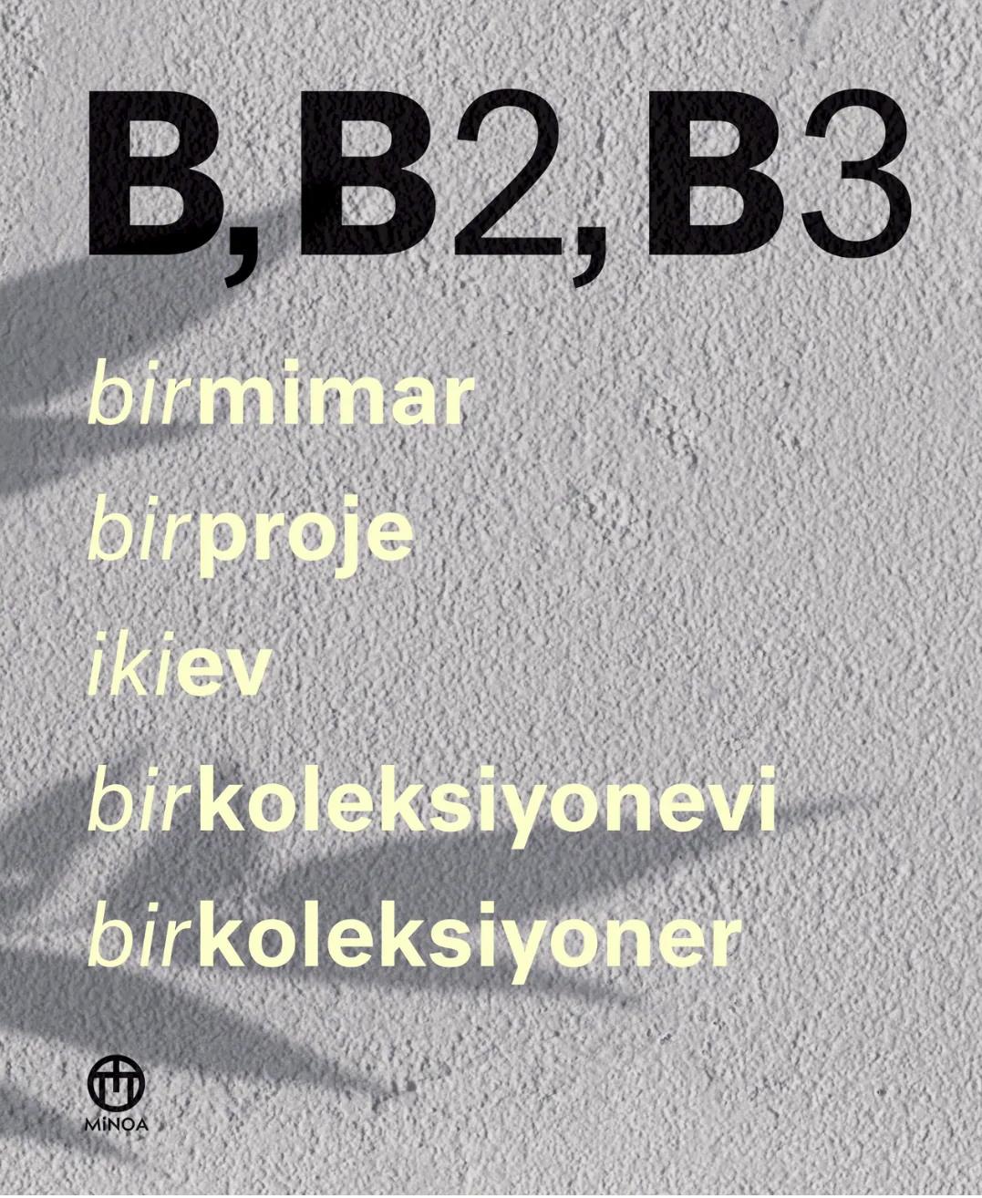 B, B2, B3 - Bir Mimar, Bir Proje, İki Ev, Bir Koleksiyonevi, Bir Koleksiyoner (Ciltli)