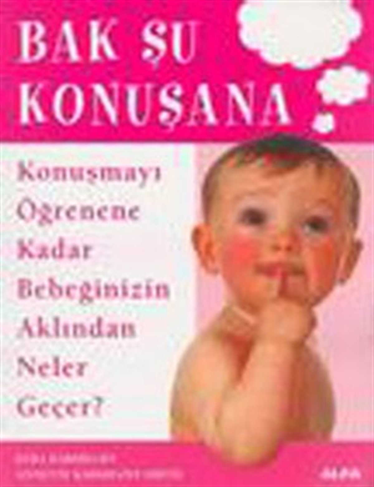 Bak Şu Konuşana Konuşmayı Öğrenene Kadar Bebeğinizin Aklından Neler Geçer?