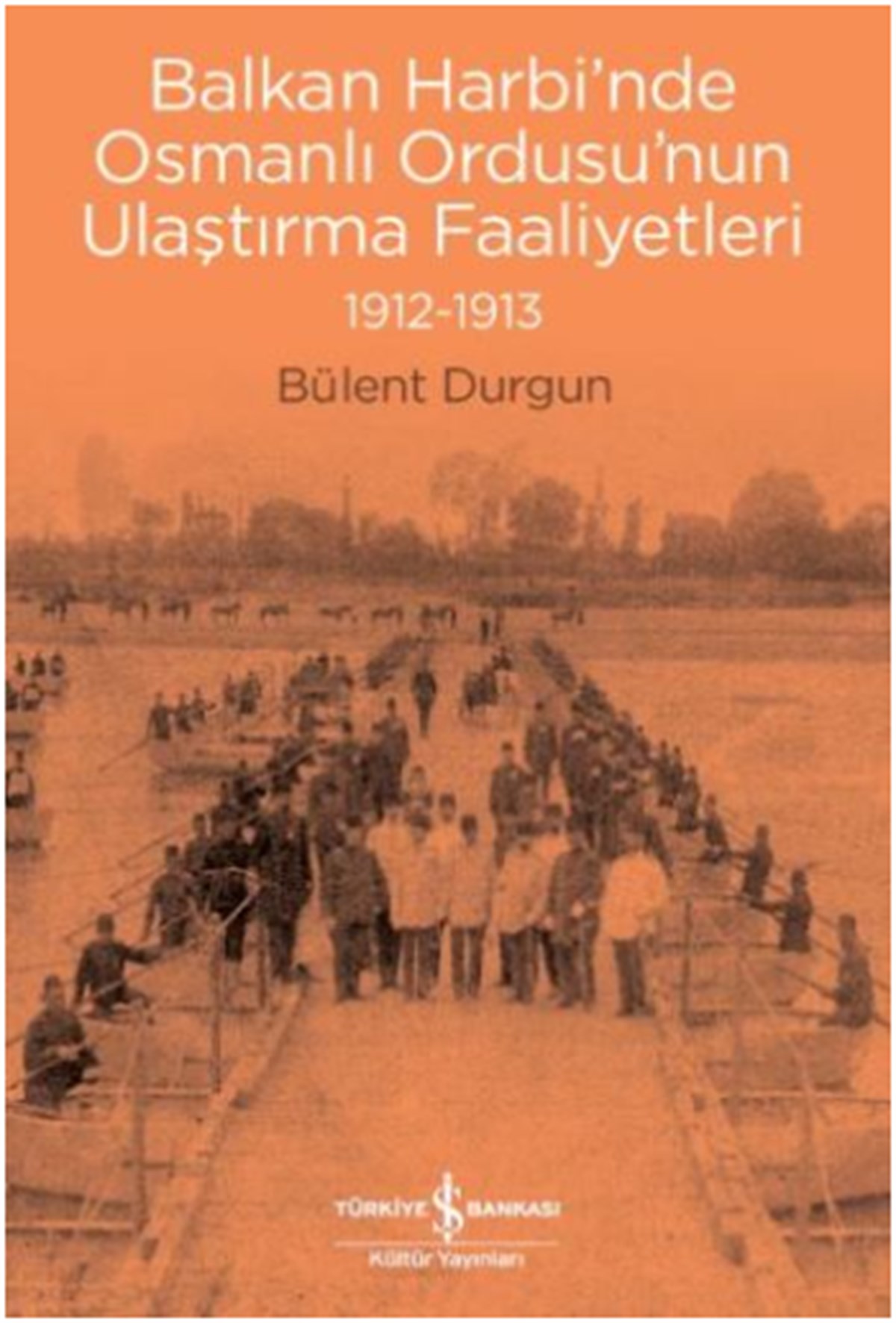 Balkan Harbi'nde Osmanlı Ordusu'nun Ulaştırma Faaliyetleri 1912-1913