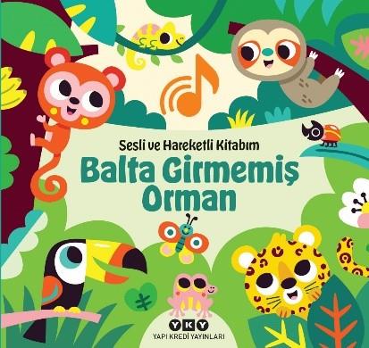 Balta Girmemiş Orman - Sesli ve Hareketli Kitabım (Ciltli)
