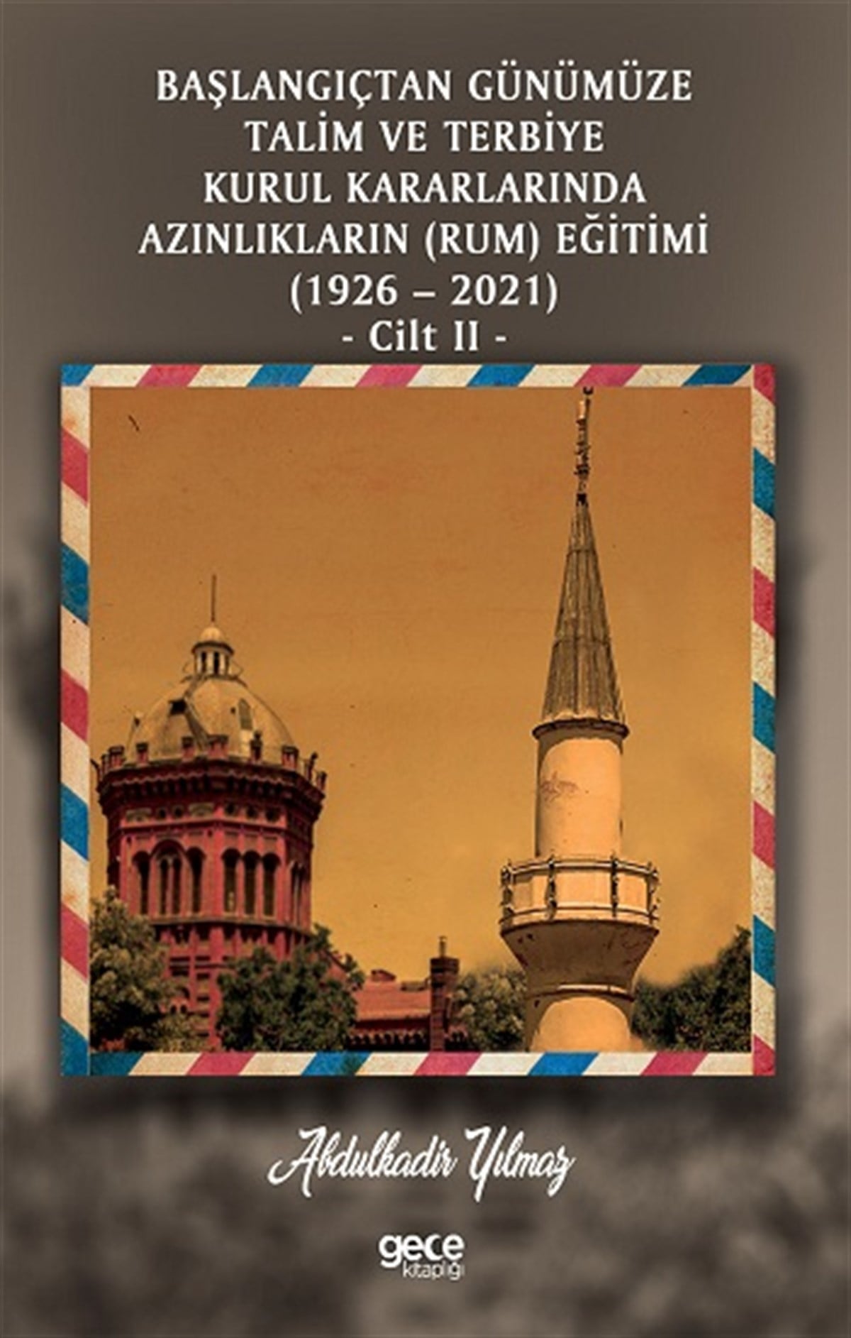 Başlangıçtan Günümüze Talim ve Terbiye Kurul Kararlarında Azınlıkların (Ermeni ve Musevi) Eğitimi (1926-2021) Cilt 1