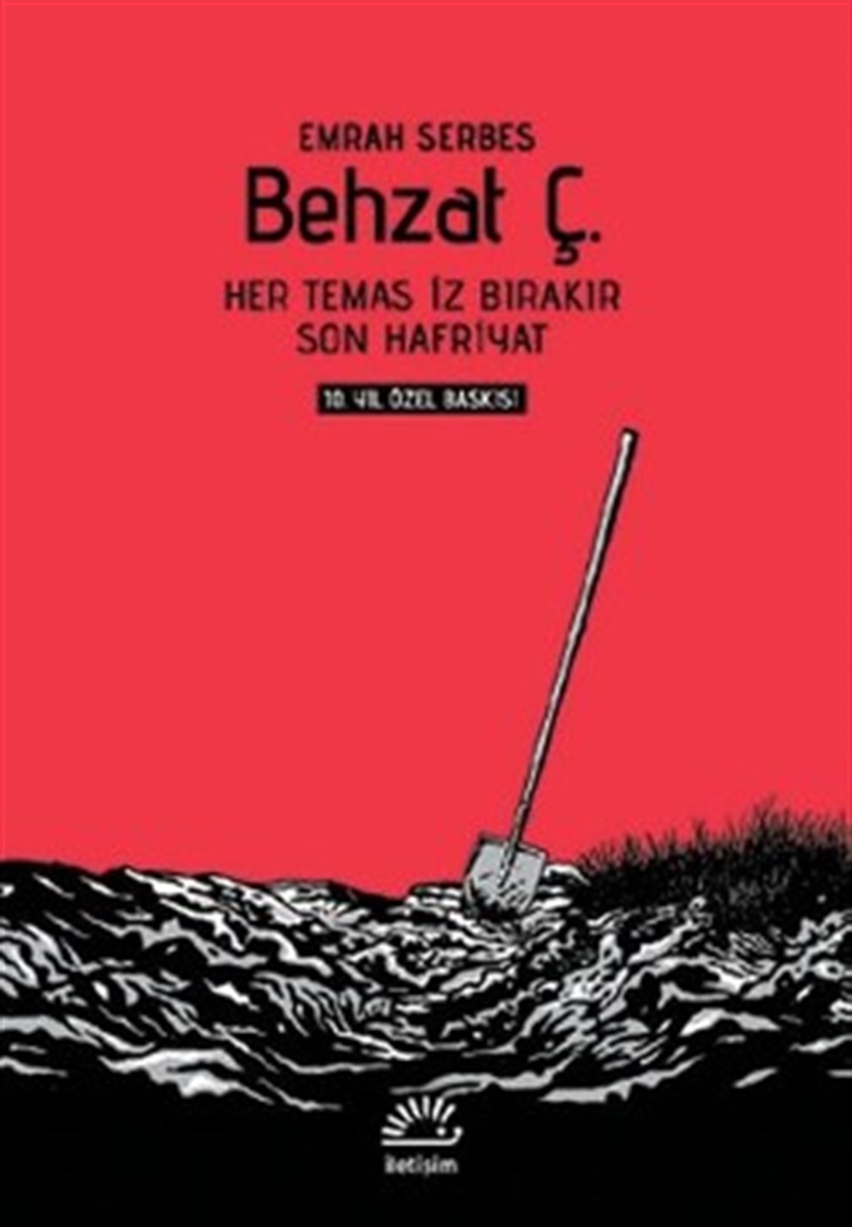 Behzat Ç. 10. Yıl Özel Baskı: Her Temas İz Bırakır - Son Hafriyat