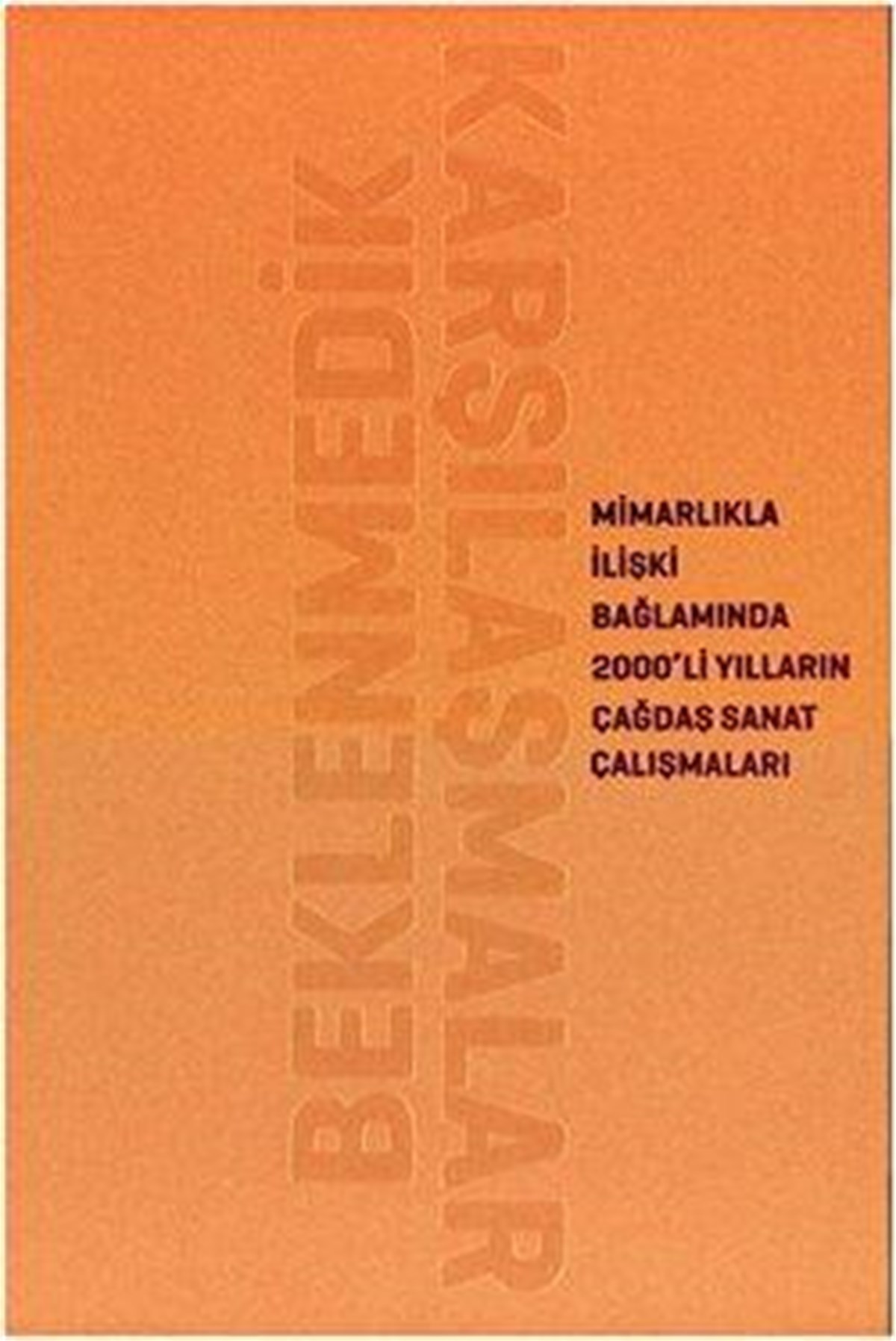 Beklenmedik Karşılaşmalar: Mimarlıkla İlişki Bağlamında 2000'li Yılların Çağdaş Sanat Çalışmaları