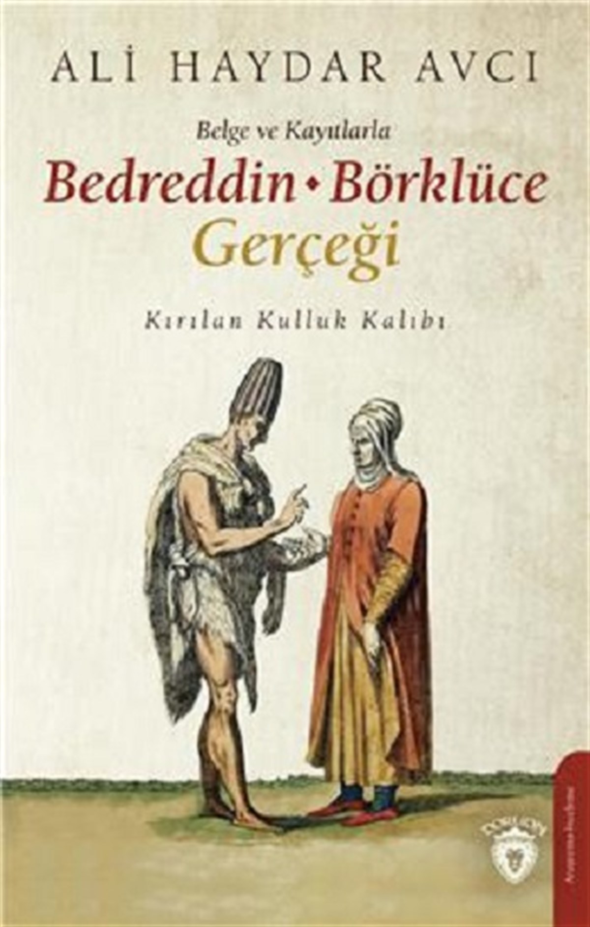 Belge Ve Kayıtlarla Bedreddin - Börklüce Gerçeği Kırılan Kulluk Kalıbı