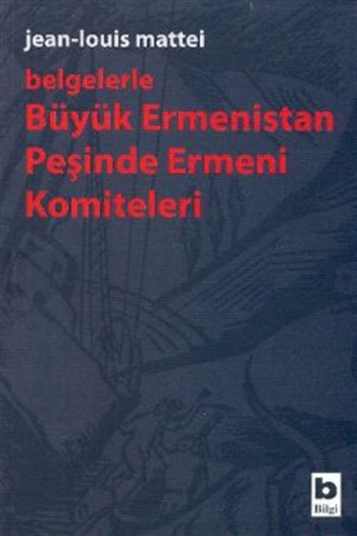 Belgelerle Büyük Ermenistan Peşinde Ermeni Komiteleri