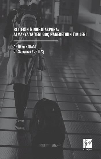 Belleğin İzinde Diaspora: Almanya’ya Yeni Göç Hareketinin Etkileri