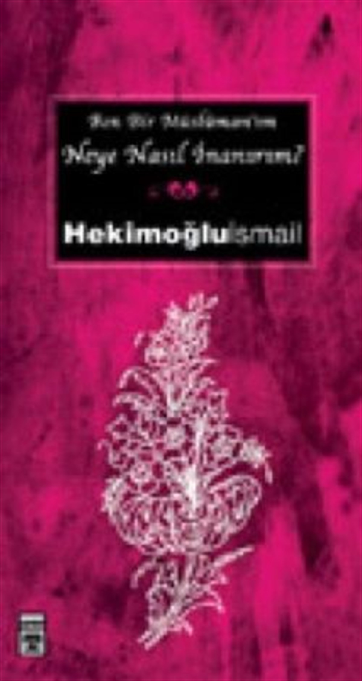 Ben Bir Müslüman’ım Neye Nasıl İnanırım?