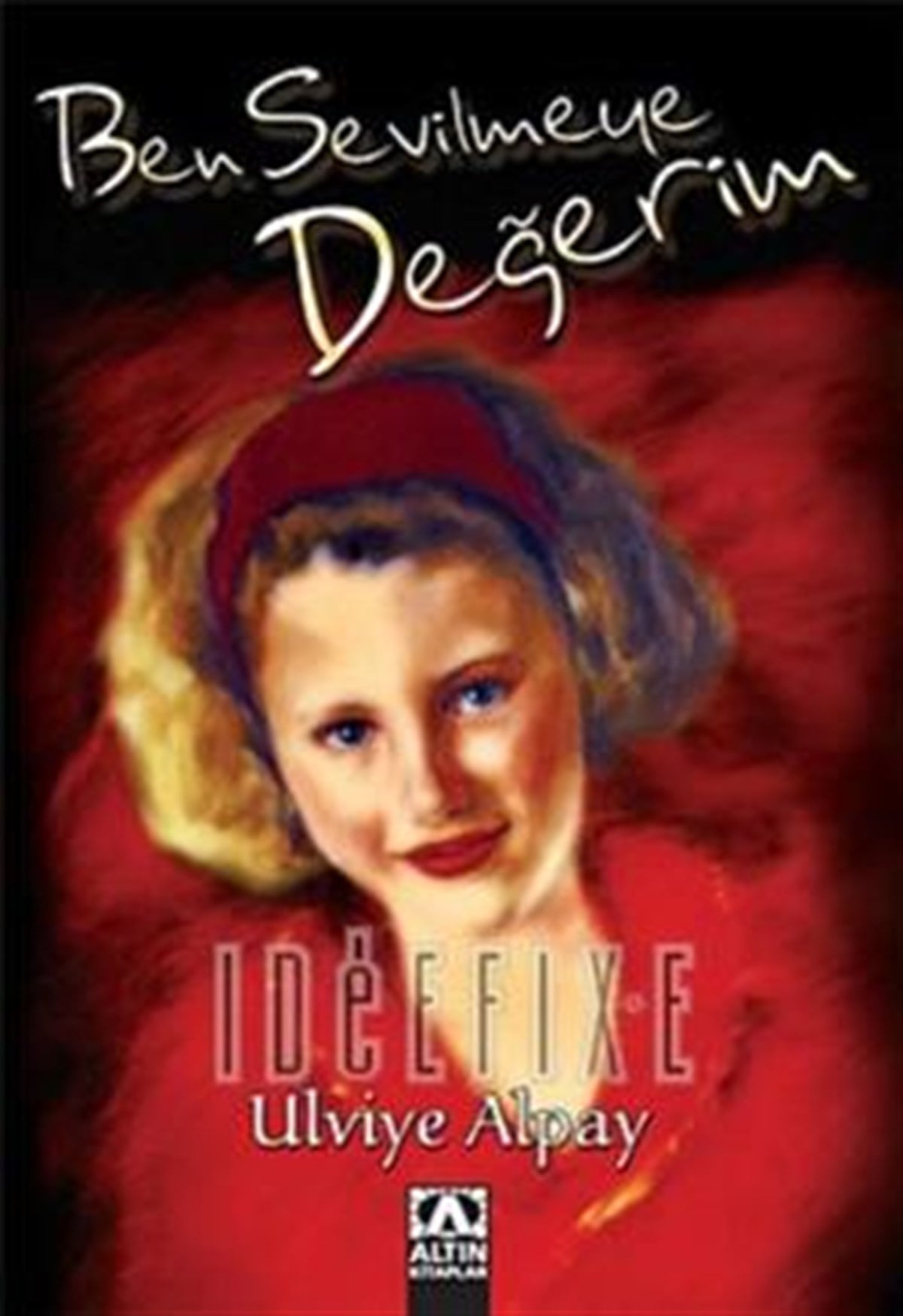 Ben Sevilmeye Değerim