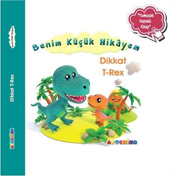 Benim Küçük Hikayem Dikkat T-Rex (Ciltli)