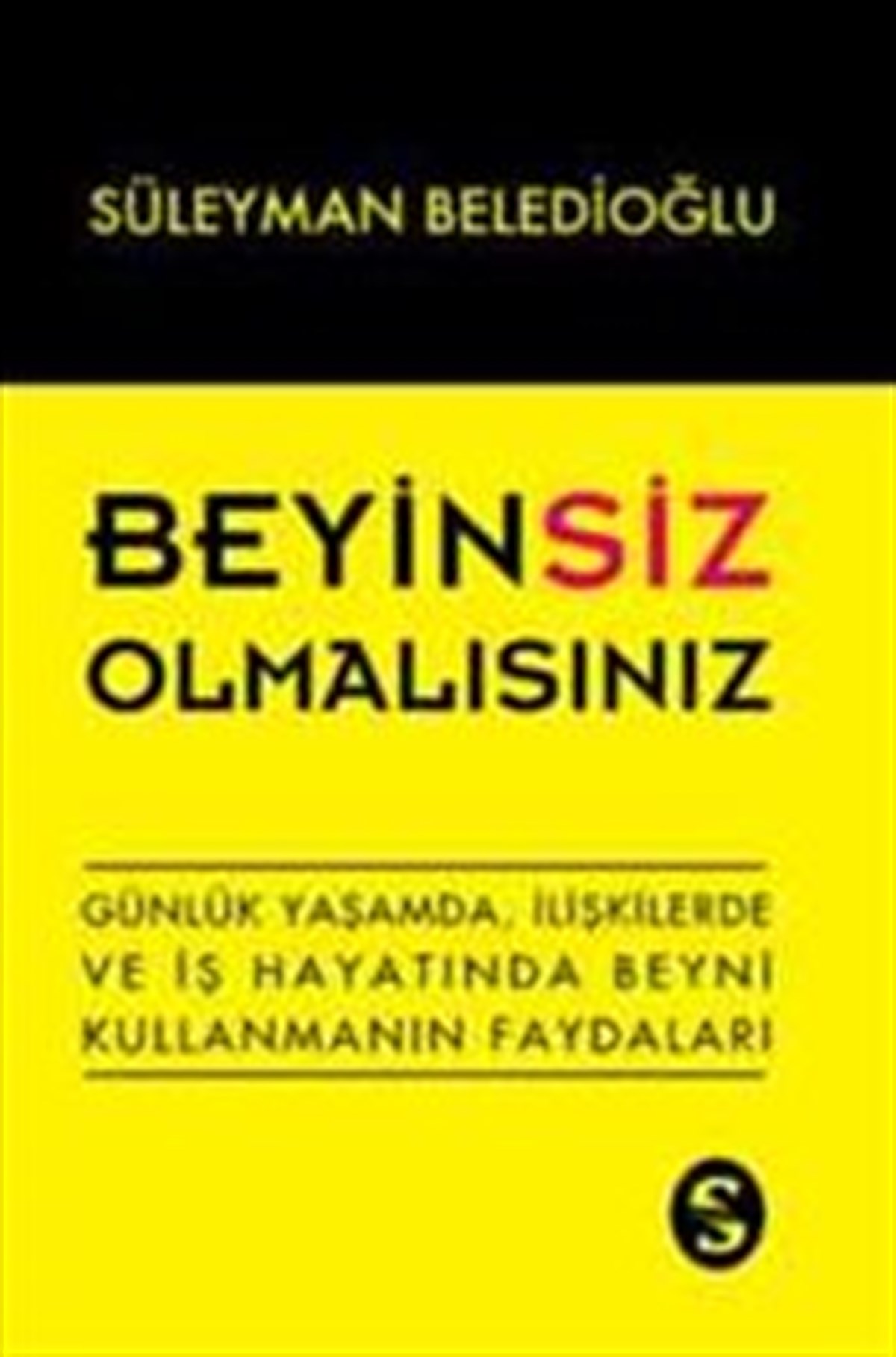 Beyinsiz Olmalısınız