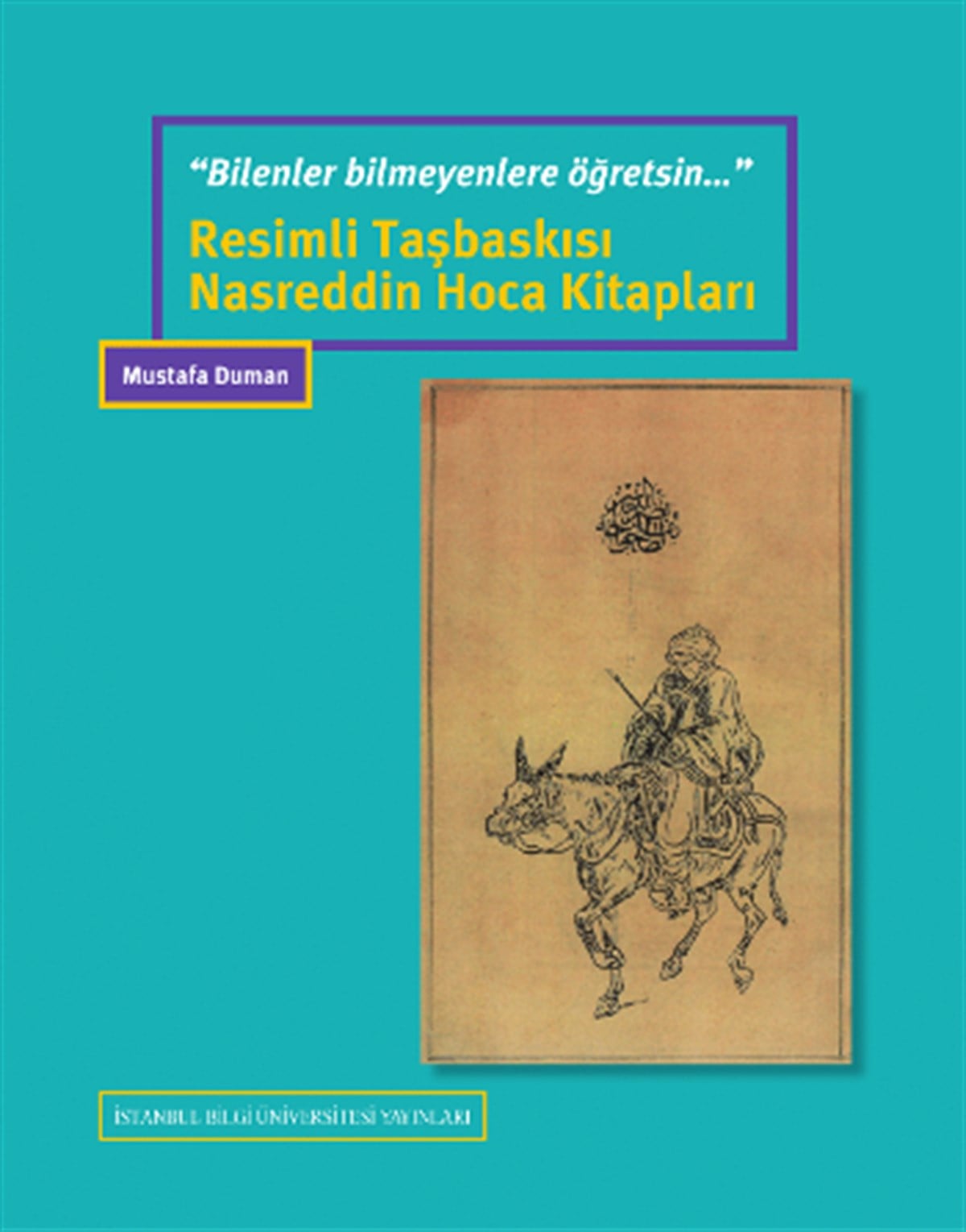 “Bilenler bilmeyenlere öğretsin..” Resimli Taşbaskısı Nasreddin Hoca Kitapları