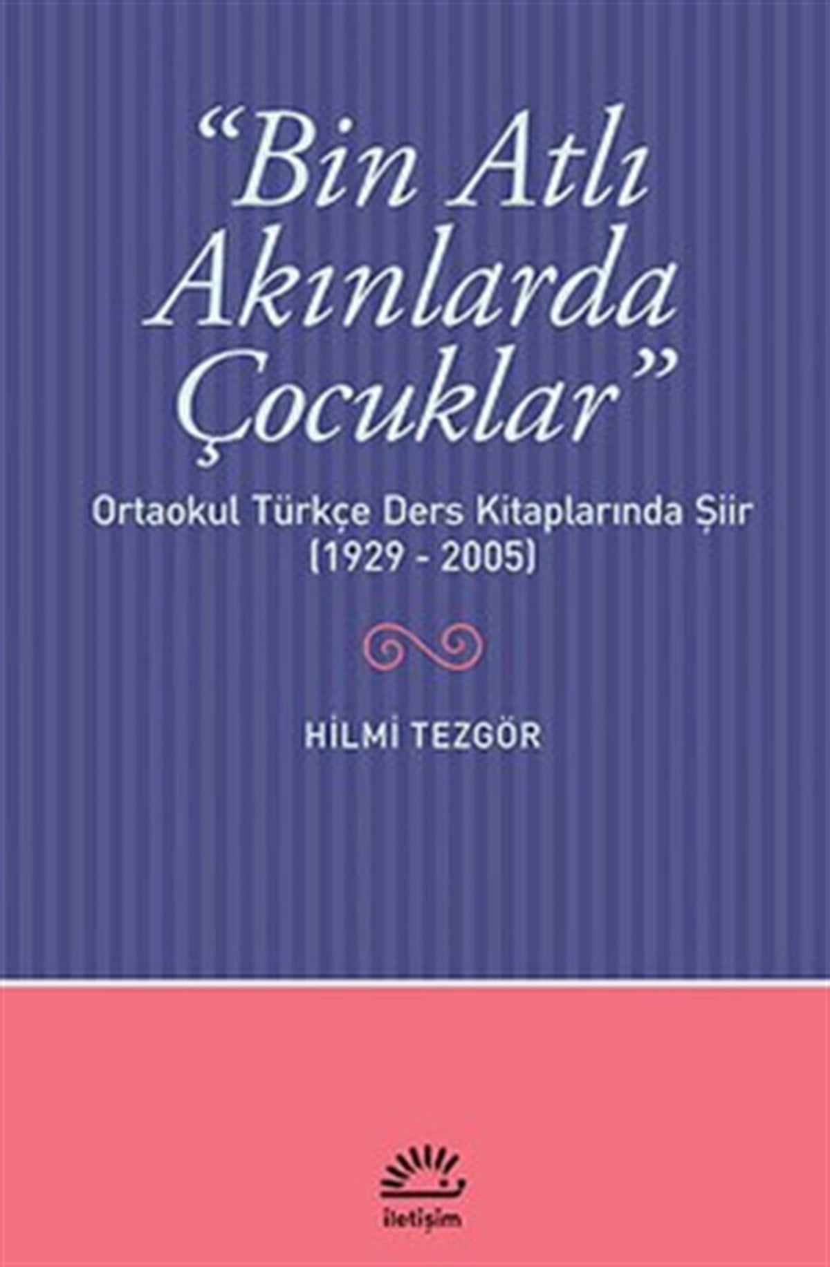 Bin Atlı Akınlarda Çocuklar: Ortaokul Türkçe Ders Kitaplarında Şiir ( 1929-2005)