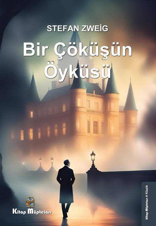 Bir Çöküşün Öyküsü , Stefan Zweig , Kitap Müptelası Yayınları , 9786258176711 ,