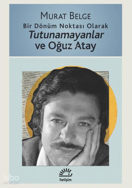 Bir Dönüm Noktası Olarak Tutunamayanlar ve Oğuz Atay