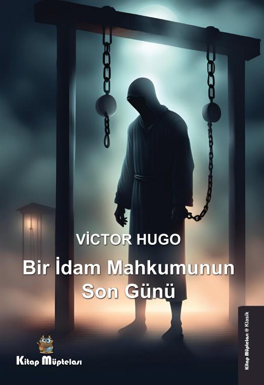 Bir İdam Mahkumunun Son Günü , Victor Hugo , Kitap Müptelası Yayınları , 9786258176582 ,