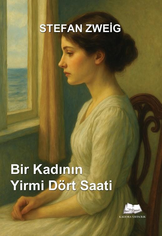 Bir Kadının Yirmi Dört Saati , Stefan Zweig , Kalyora Yayıncılık , 9786258176704 ,