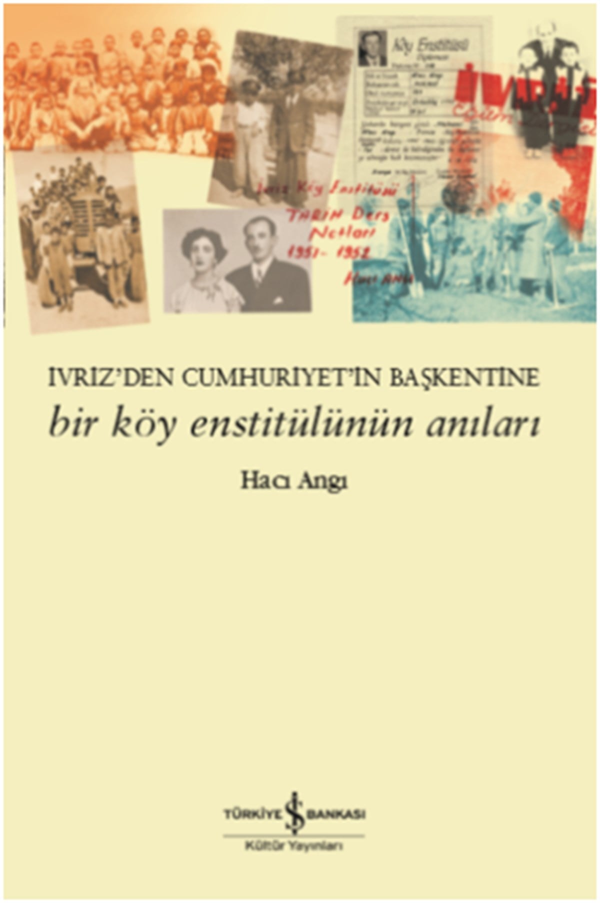 Bir Köy Enstitülünün Anıları - İvriz’den Cumhuriyet’in Başkentine