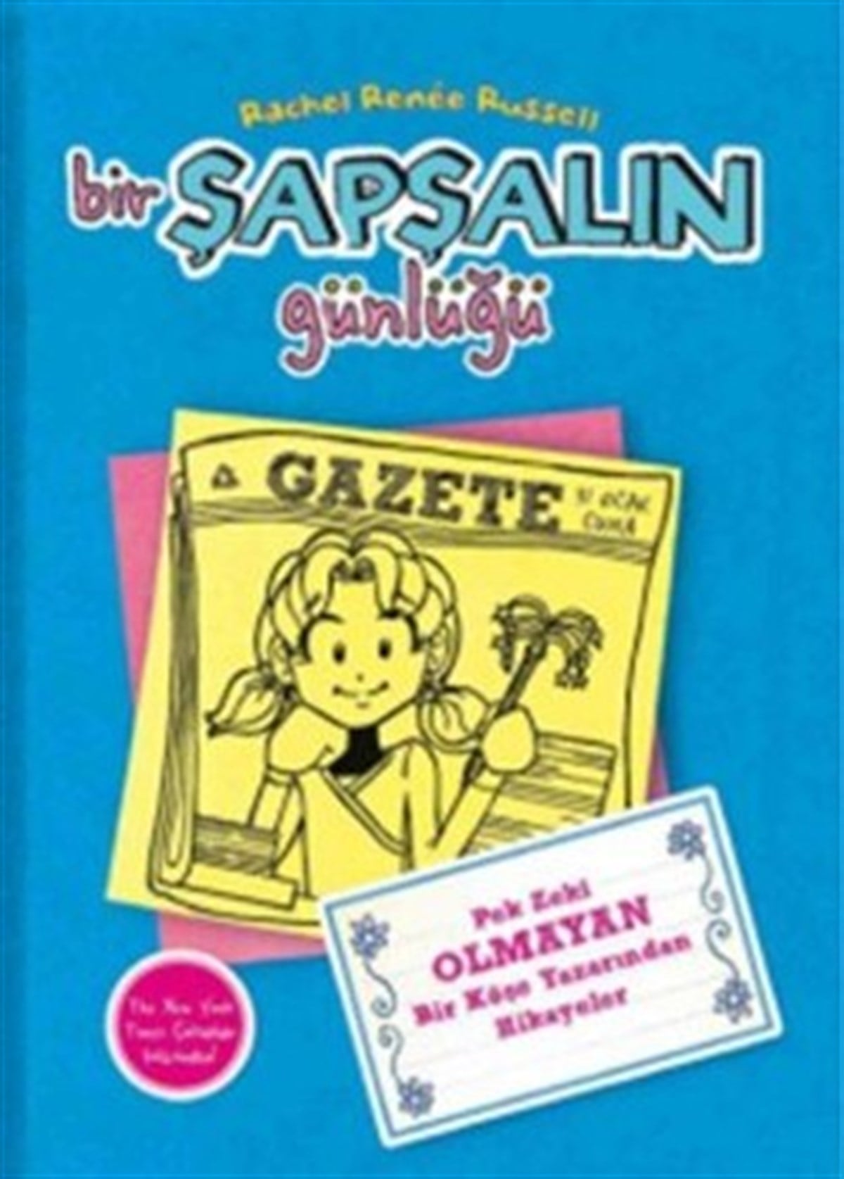 Bir Şapşalın Günlüğü 5 : Pek Zeki Olmayan Bir Köşe Yazarından Hikayeler