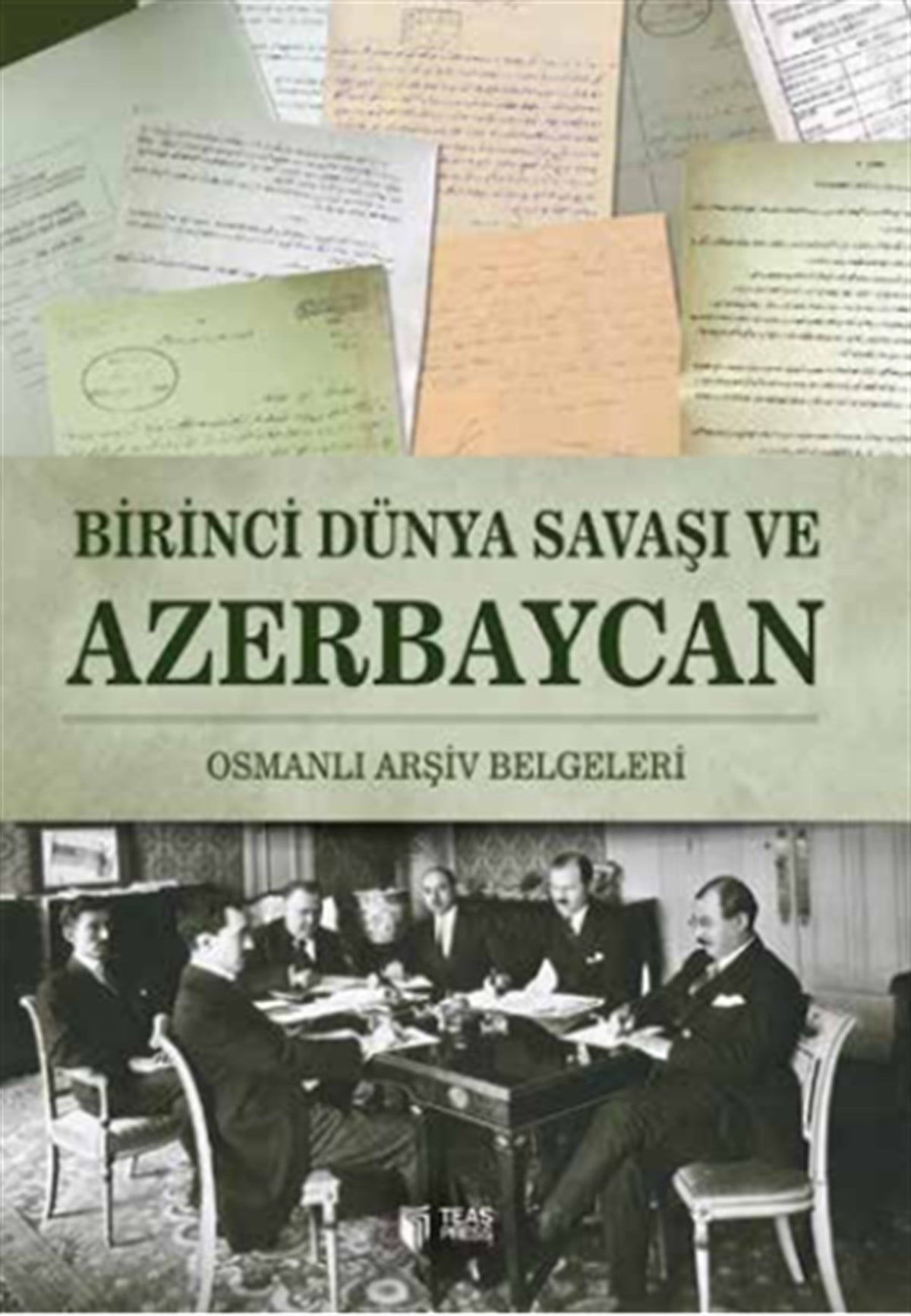 Birinci Dünya Savaşı ve Azerbaycan - Osmanlı Arşiv Belgeleri