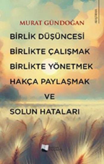 Birlik Düşüncesi, Birlikte Çalışmak, Birlikte Yönetmek, Hakça Paylaşmak ve Solun Hataları