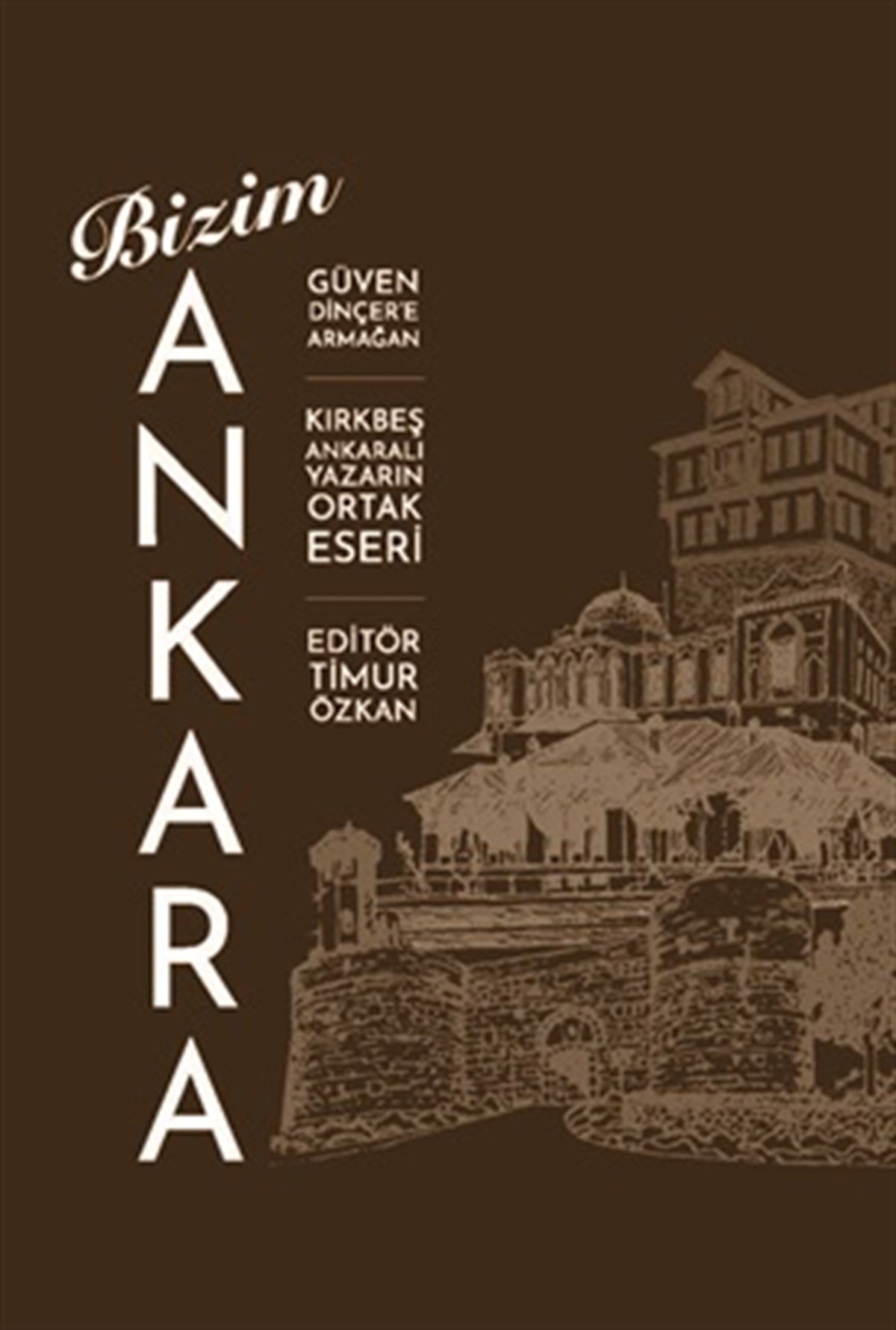Bizim ANKARA  Güven Dinçer’e Armağan