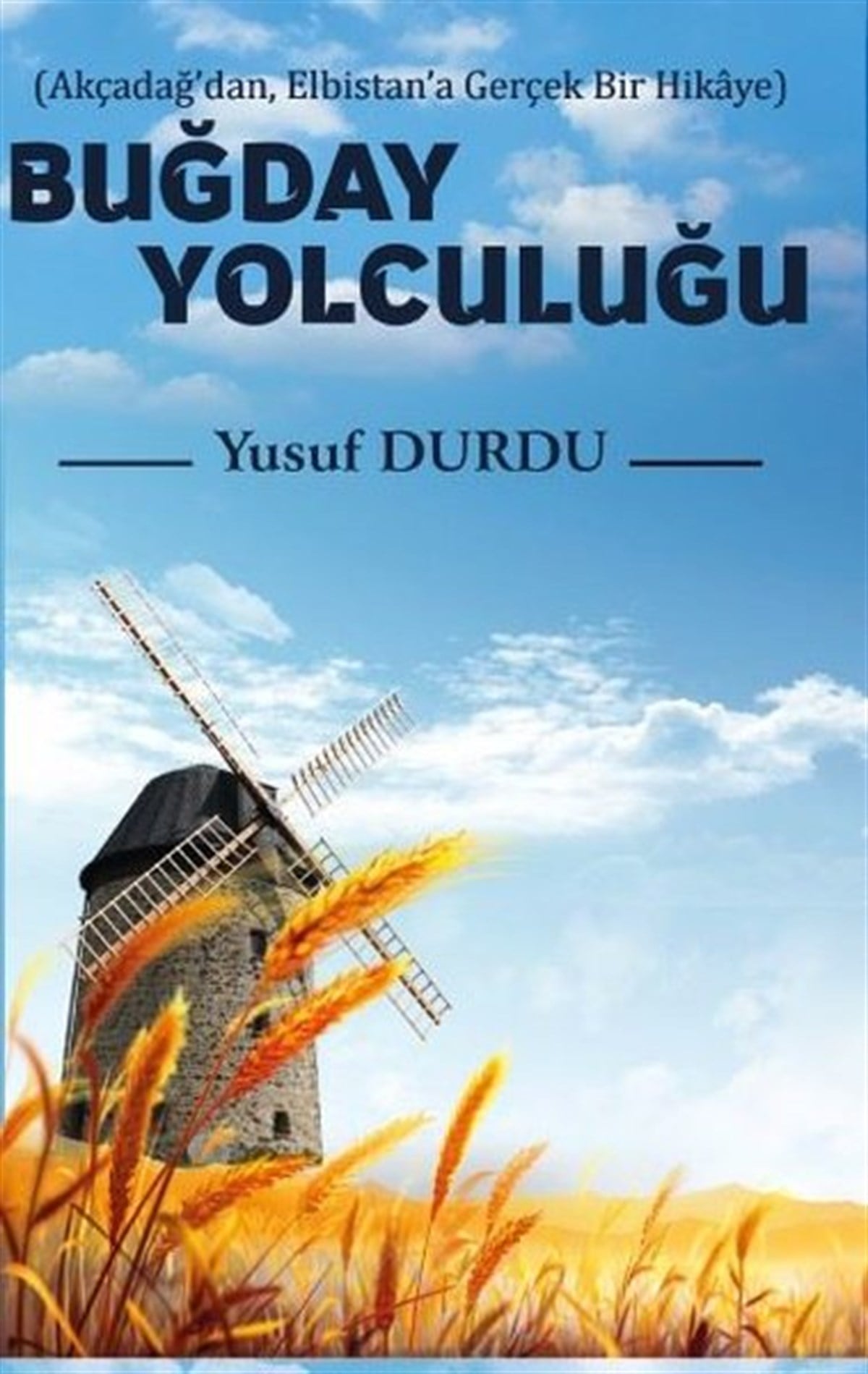 Buğday Yolculuğu - Akçadağdan Elbistana Gerçek Bir Hikaye