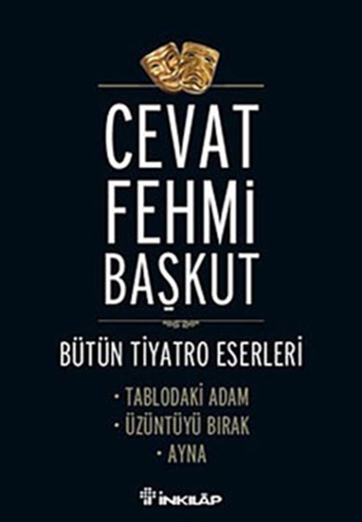 Bütün Tiyatro Eserleri Tablodaki Adam / Üzüntüyü Bırak / Ayna