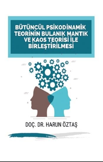 Bütüncül Psikodinamik Teorinin Bulanık Mantık ve Kaos Teorisi ile Birleştirilmesi