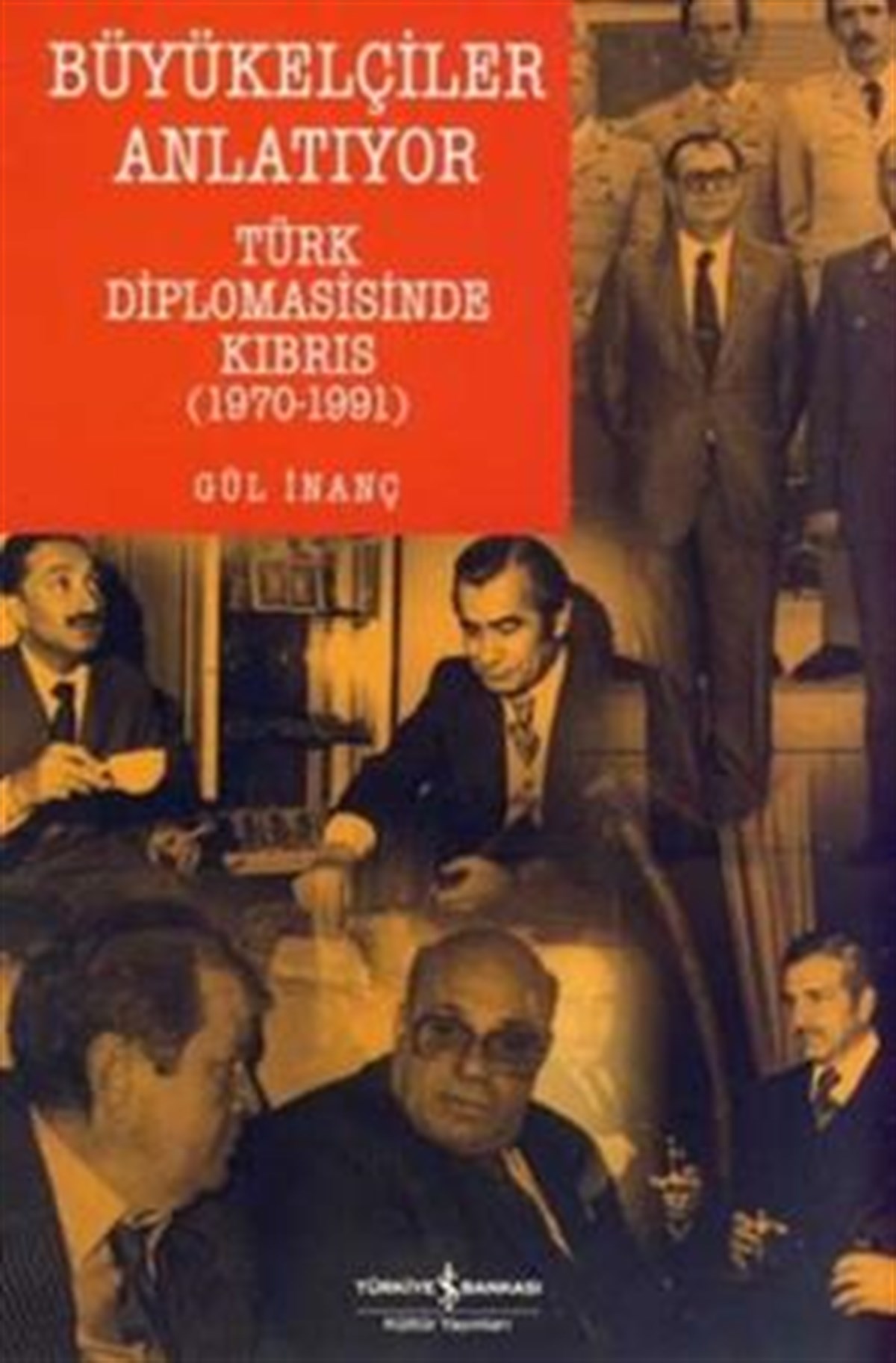 Büyükelçiler Anlatıyor Türk Diplomasisi’nde Kıbrıs (1970-1991)