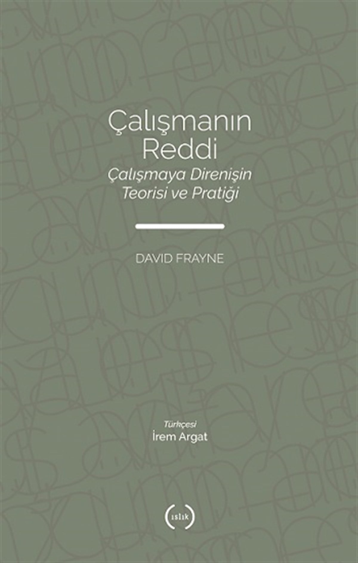 Çalışmanın Reddi Çalışmaya Direnişin Teorisi Ve Pratiği