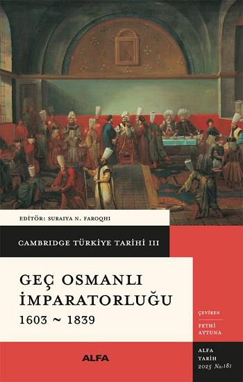Cambridge Türkiye Tarihi 3 - Geç Osmanlı İmparatorluğu 1603-1839 (Ciltli)