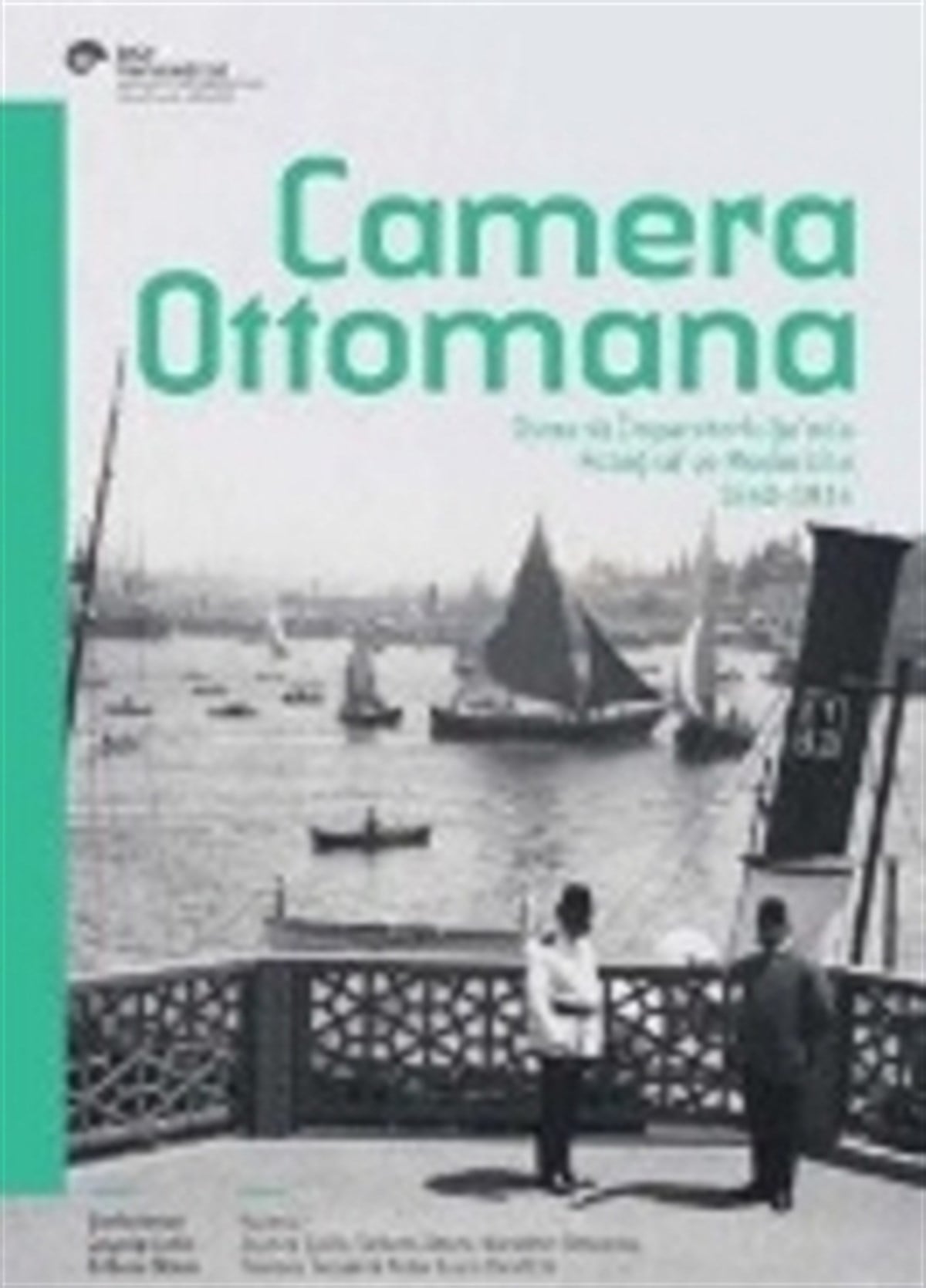 Camera Ottomana - Osmanlı İmparatorluğu'nda Fotoğraf ve Modernite 1840-1914