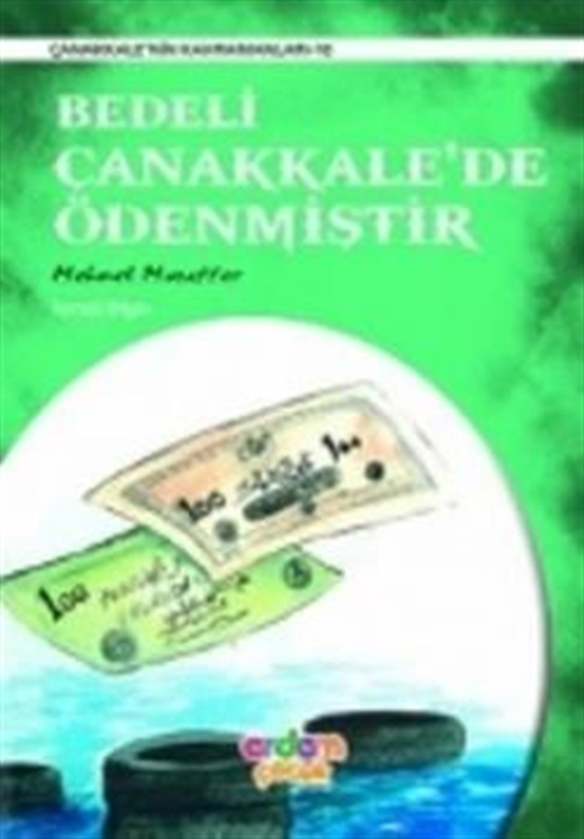 Çanakkale'de Destan Yazanlar 5 - Bedeli Çanakkale'de Ödenmiştir