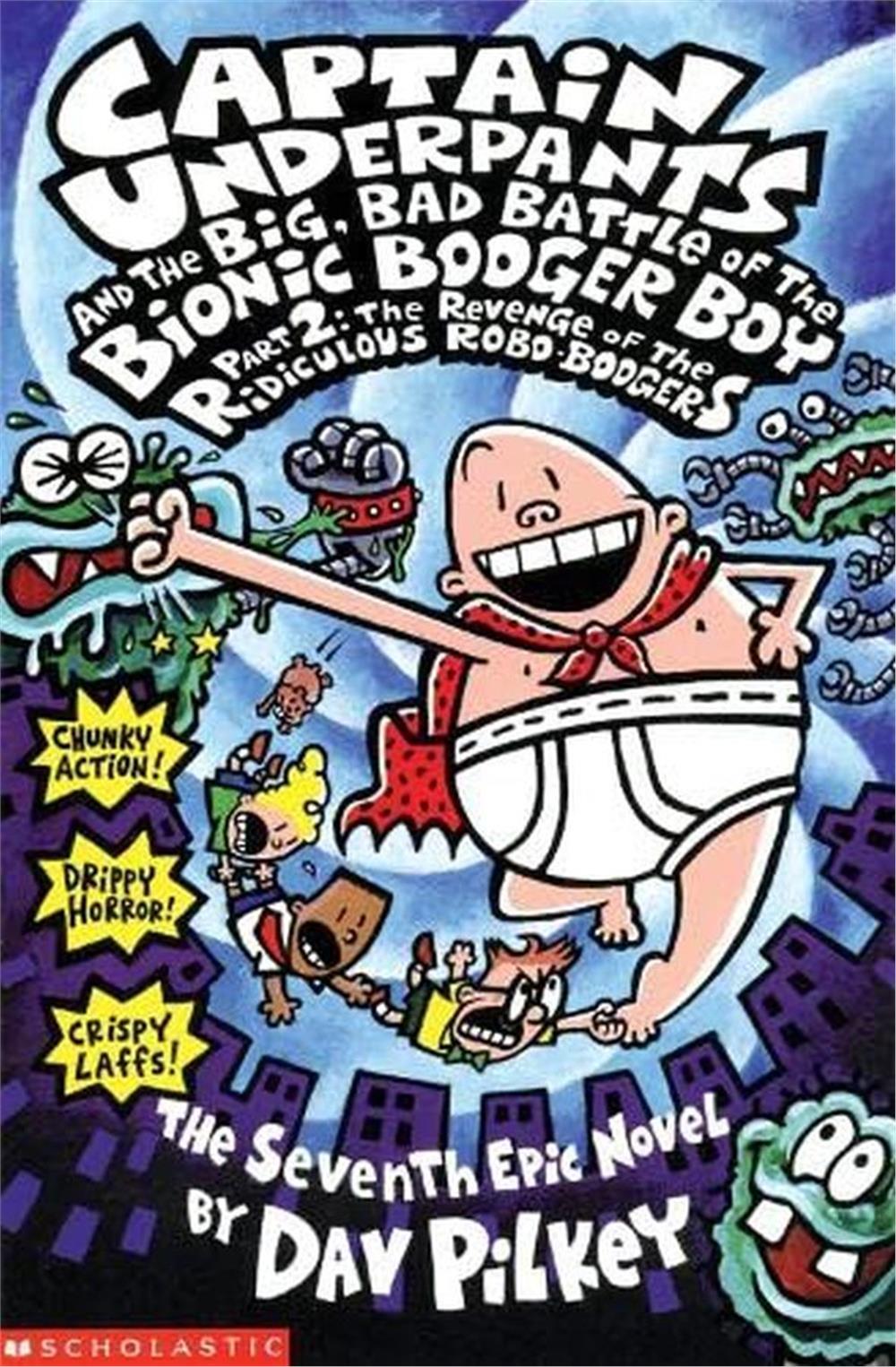 Captain Underpants and  The Big, Bad Battle of The Bionic Booger Boy Part Two: The Revenge of The Ridiculous Robo-Boogers  #7