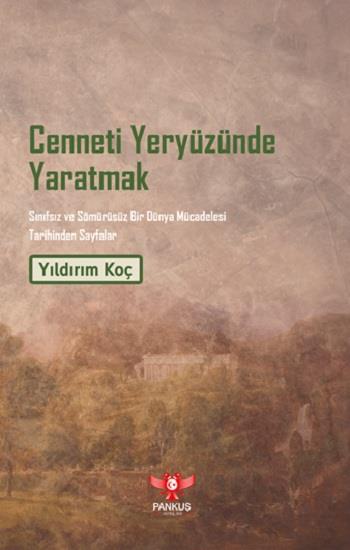 Cenneti Yeryüzünde Yaratmak – Sınıfsız ve Sömürüsüz Bir Dünya Mücadelesi Tarihinden Sayfalar
