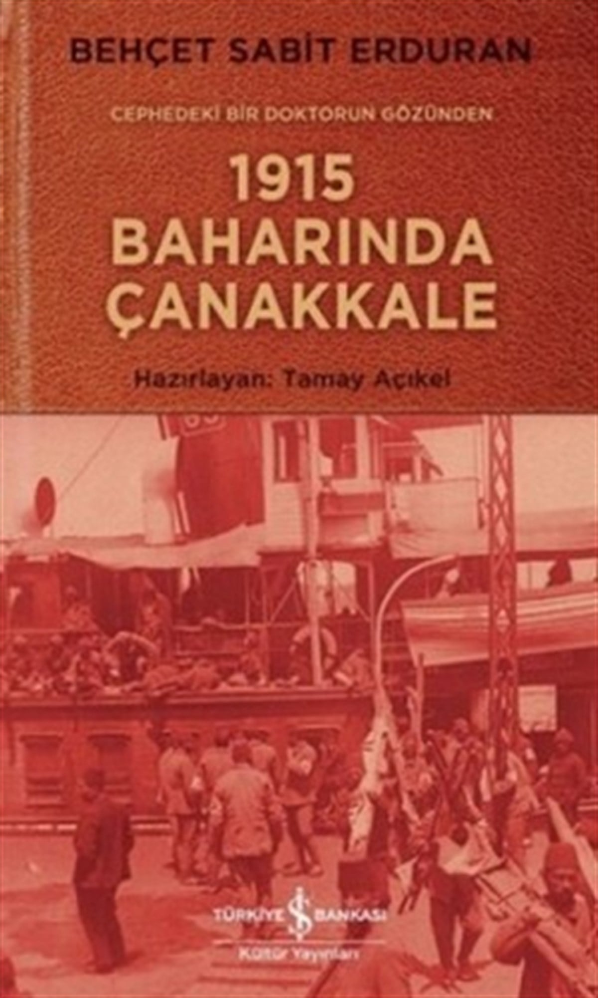 Cephedeki Bir Doktorun Gözünden  1915 Baharında Çanakkale