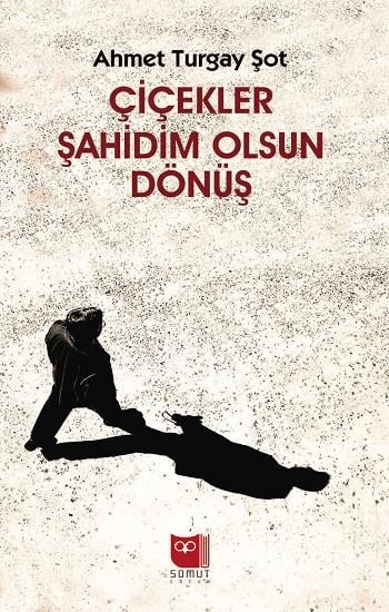 Çiçekler Şahidim Olsun Dönüş