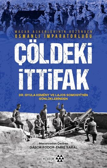 Çöldeki İtifak - Macar Askerlerinin Gözünden Osmanlı İmparatorluğu