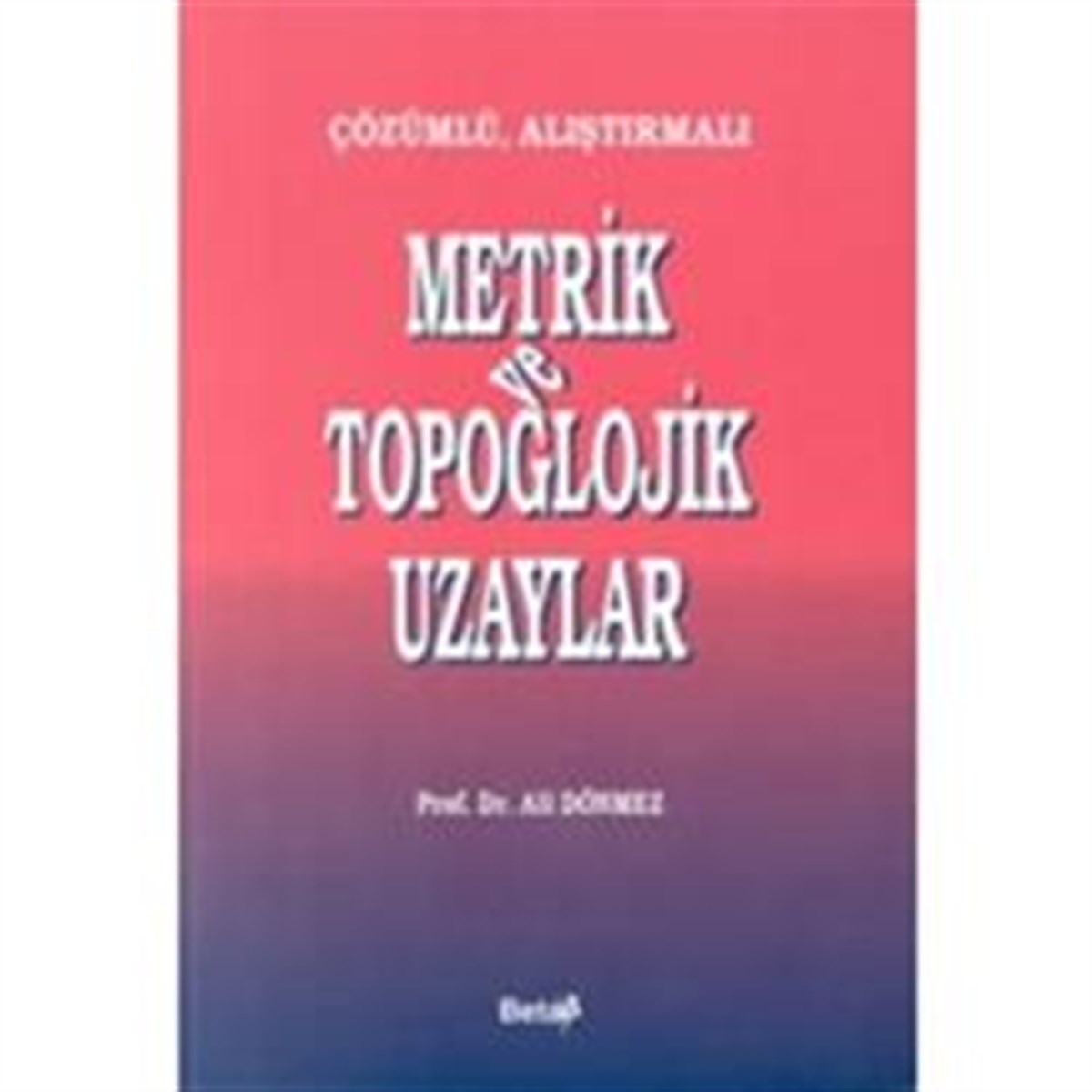 Çözümlü, Alıştırmalı Metrik ve Topoglojik Uzaylar