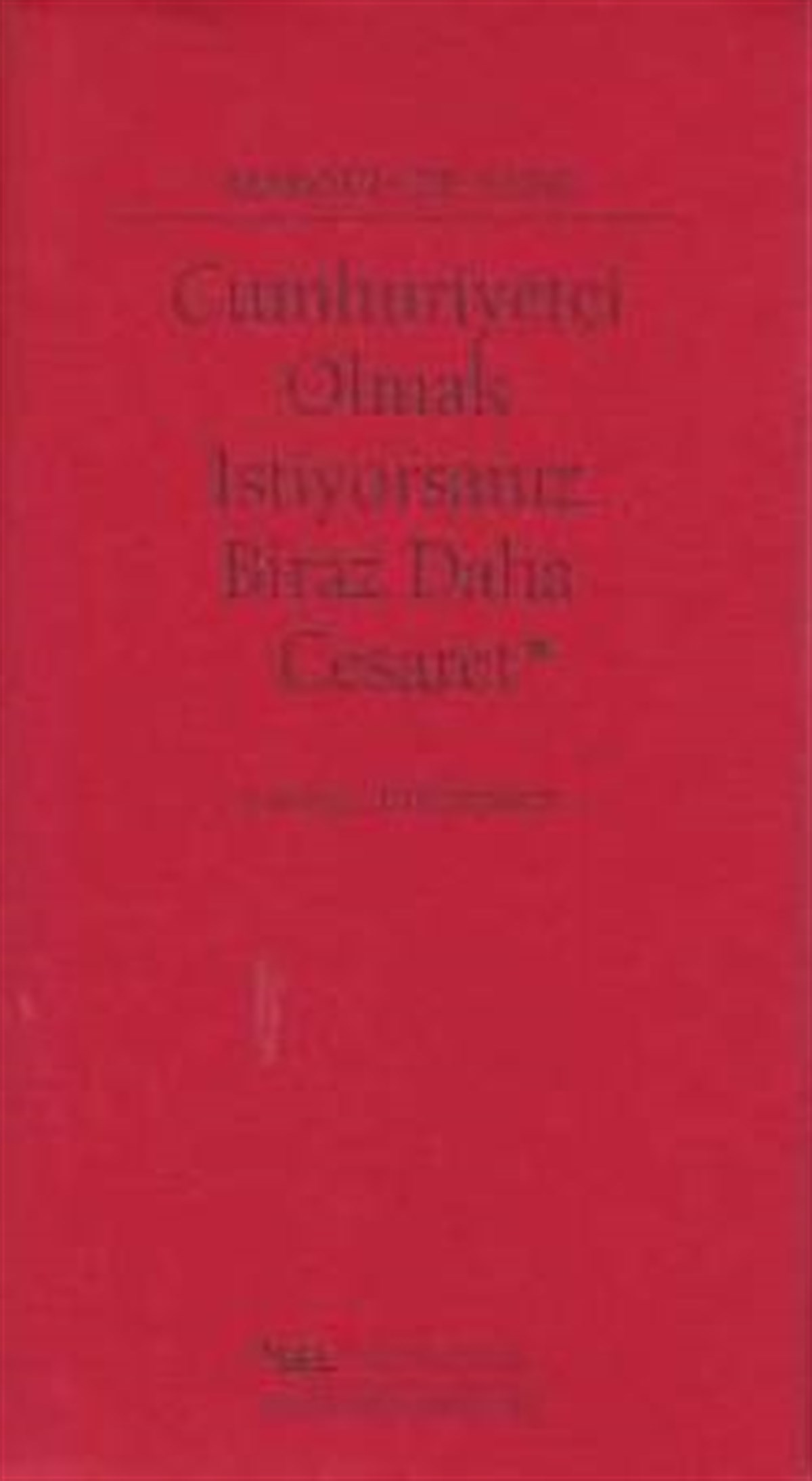 Cumhuriyetçi Olmak İstiyorsanız Biraz Daha Cesaret